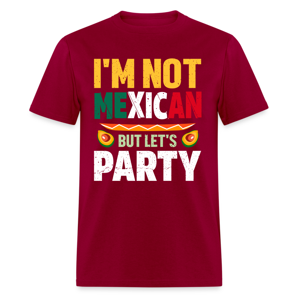 I'm Not Mexican but let's Party T-Shirt (Cinco de Mayo) - dark red