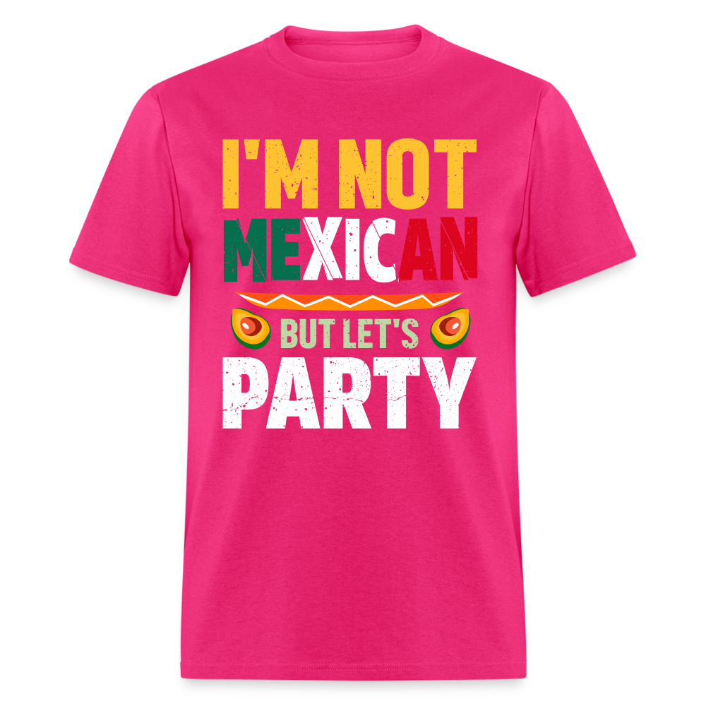 I'm Not Mexican but let's Party T-Shirt (Cinco de Mayo) - fuchsia