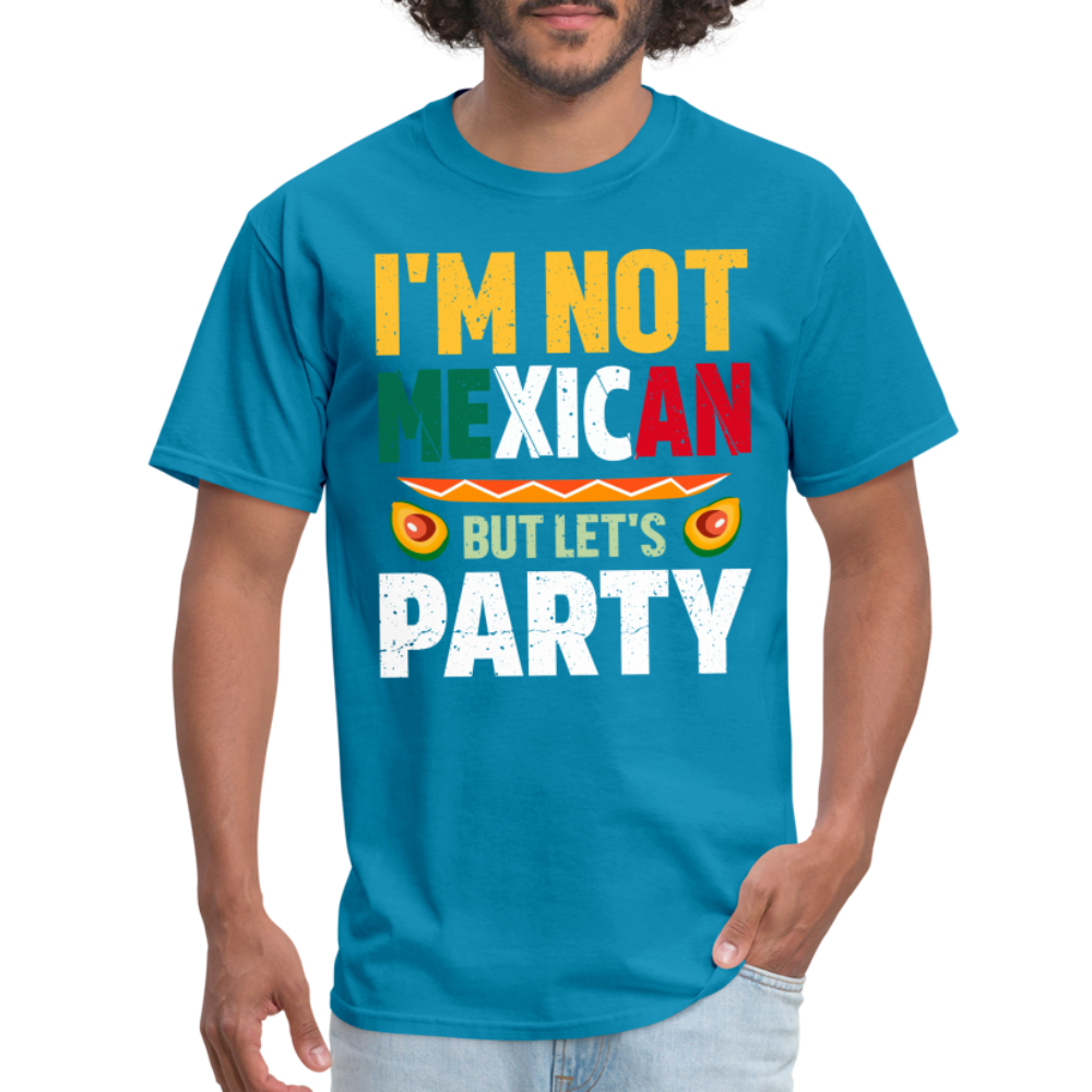 I'm Not Mexican but let's Party T-Shirt (Cinco de Mayo) - turquoise