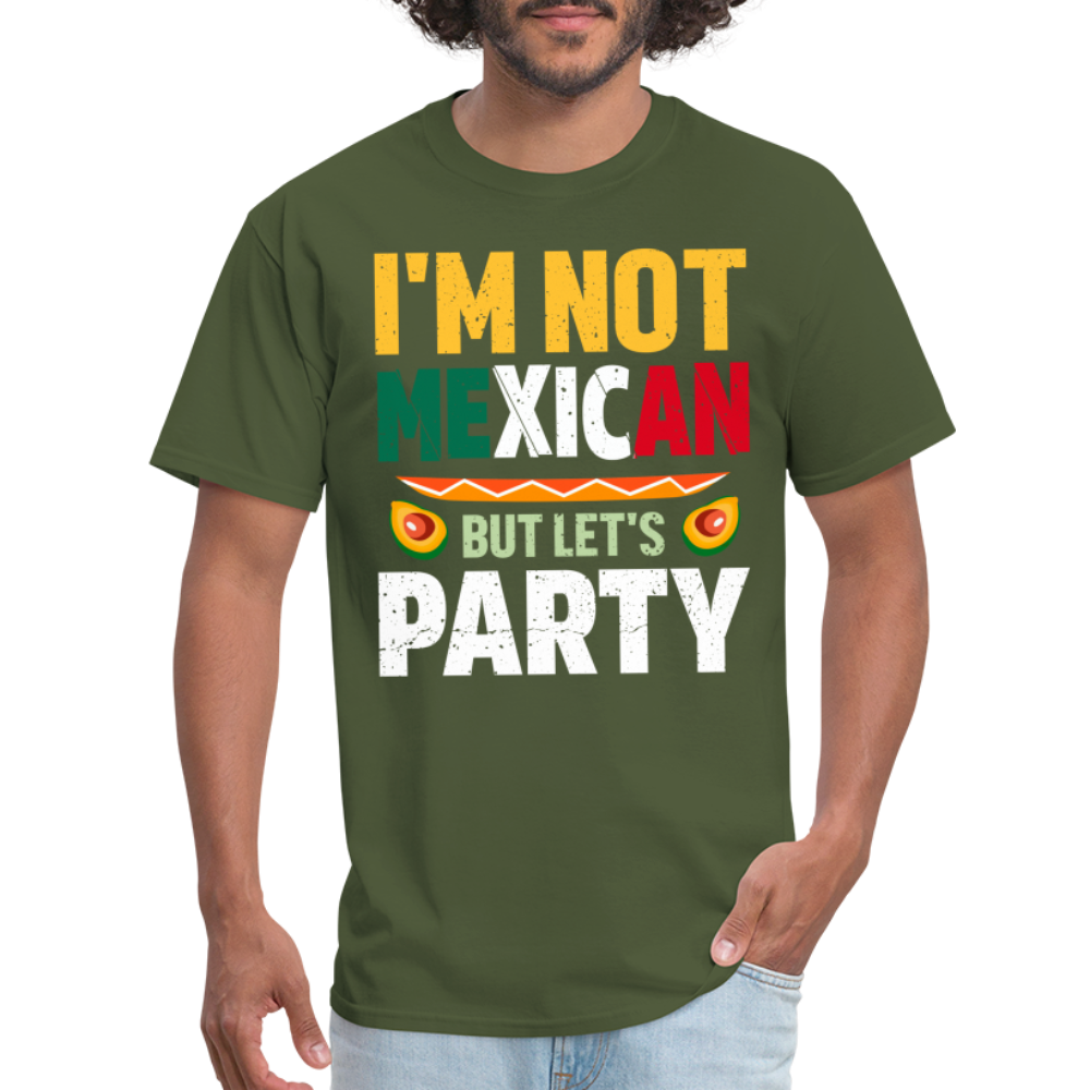 I'm Not Mexican but let's Party T-Shirt (Cinco de Mayo) - military green