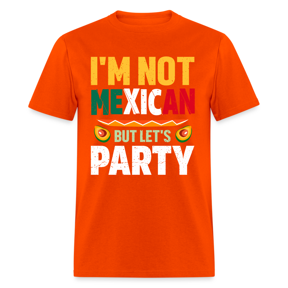 I'm Not Mexican but let's Party T-Shirt (Cinco de Mayo) - orange