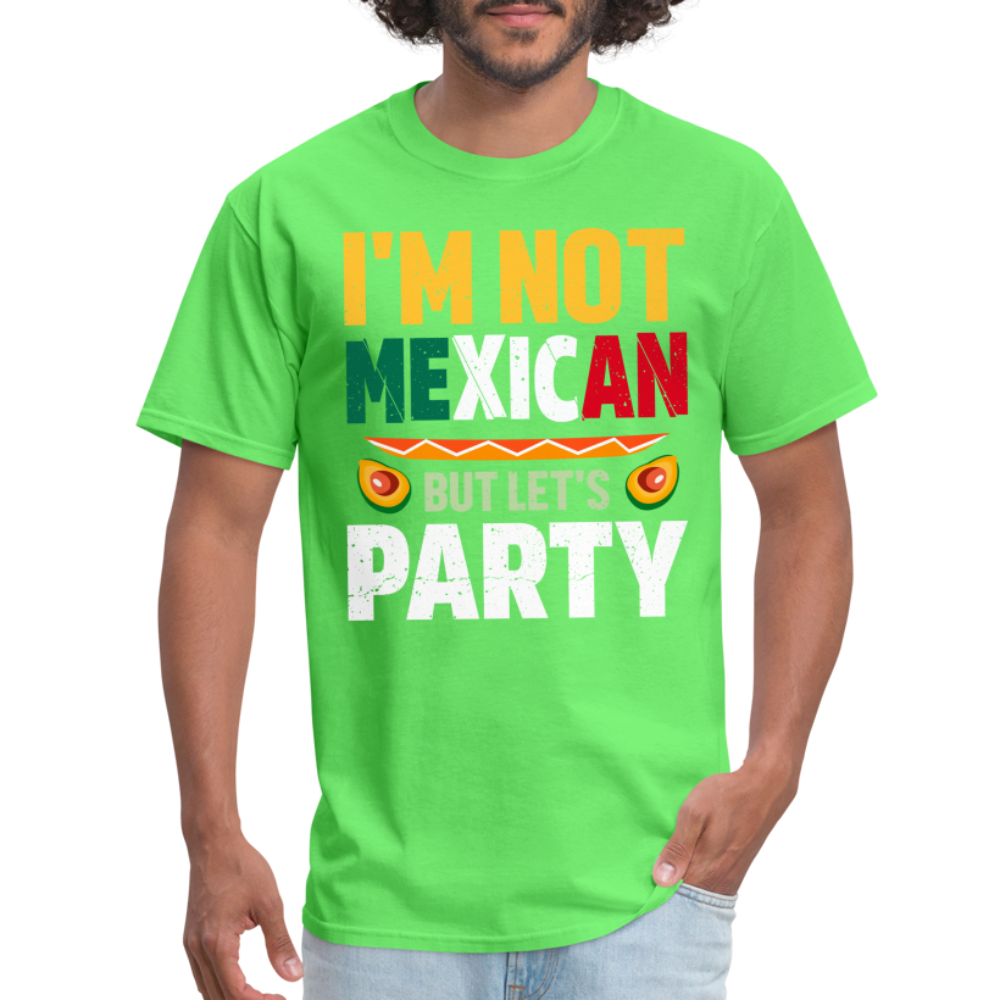 I'm Not Mexican but let's Party T-Shirt (Cinco de Mayo) - kiwi