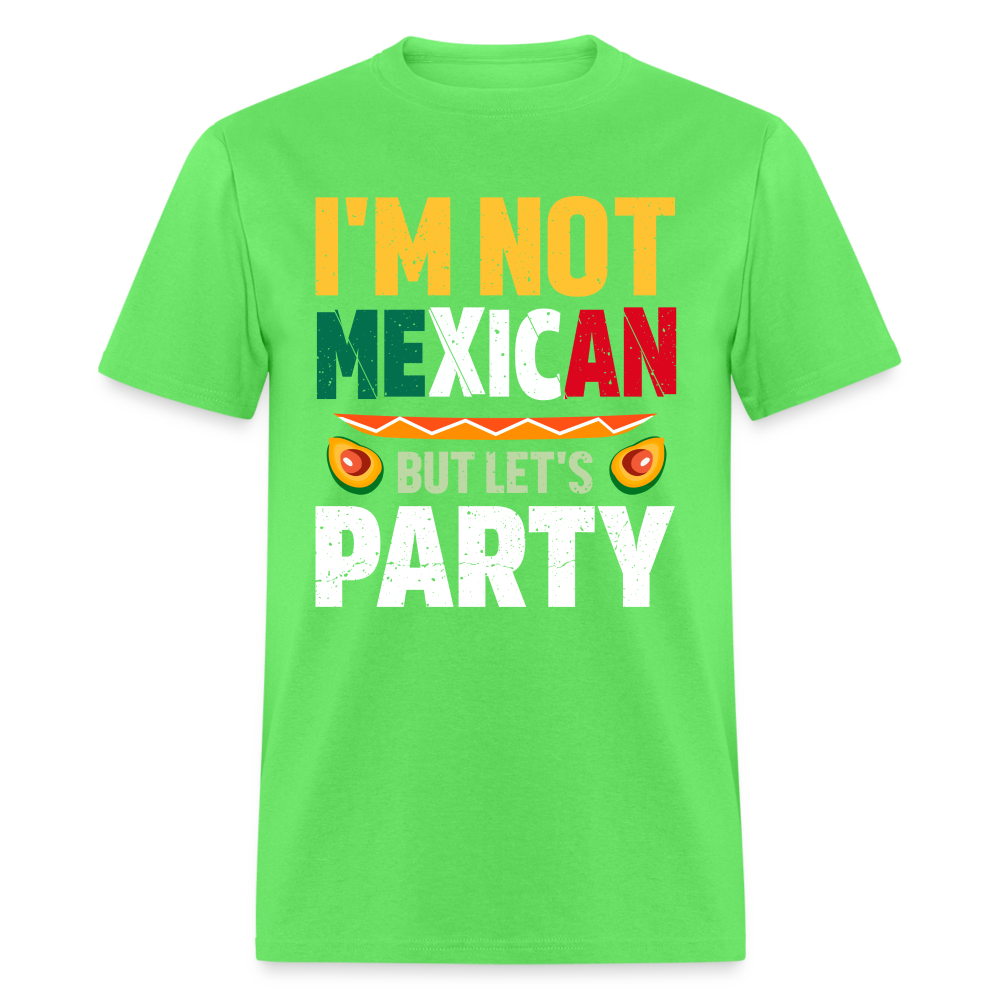 I'm Not Mexican but let's Party T-Shirt (Cinco de Mayo) - kiwi
