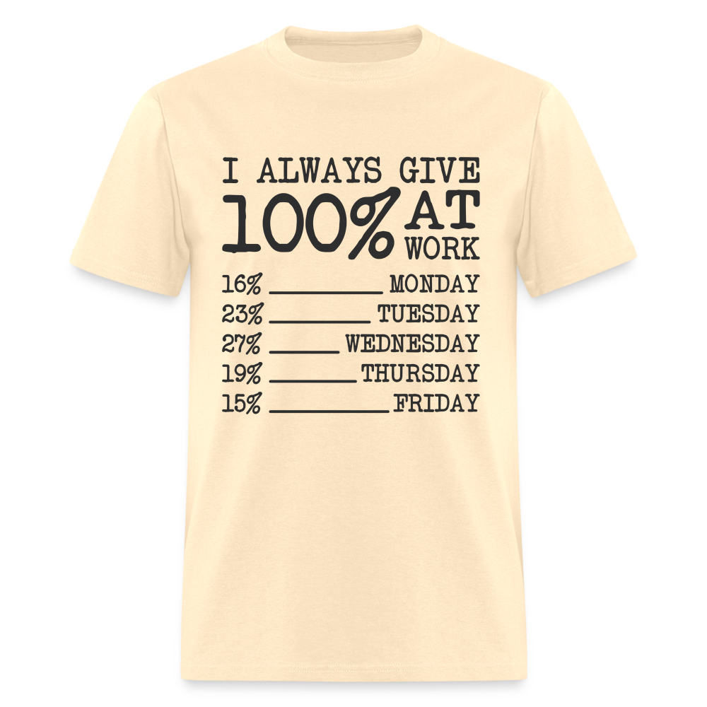 I Always Give 100% at Work T-Shirt (Funny) - natural