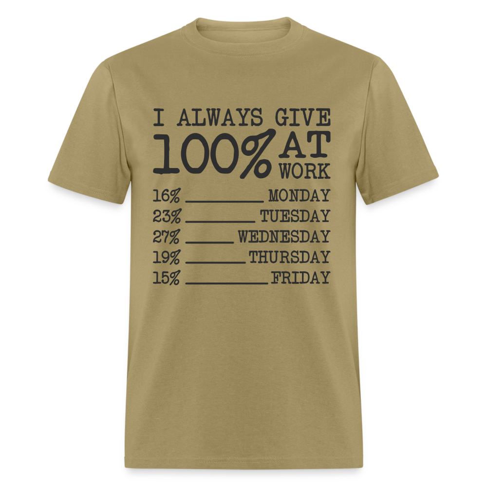 I Always Give 100% at Work T-Shirt (Funny) - khaki