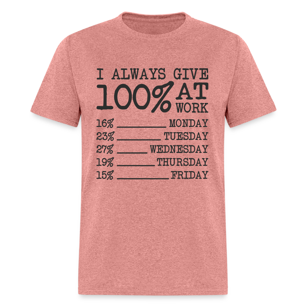 I Always Give 100% at Work T-Shirt (Funny) - heather mauve