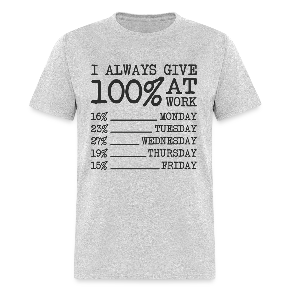 I Always Give 100% at Work T-Shirt (Funny) - heather gray