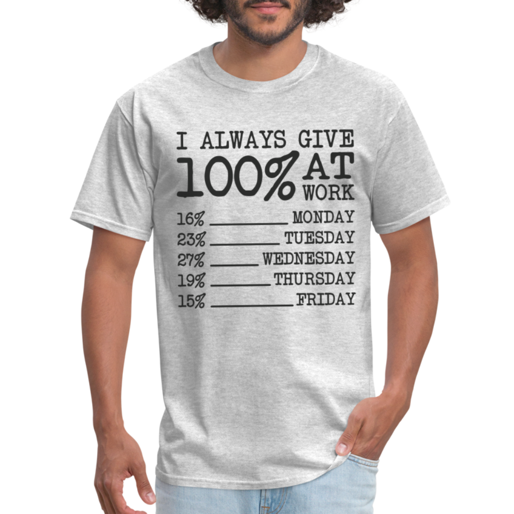 I Always Give 100% at Work T-Shirt (Funny) - heather gray