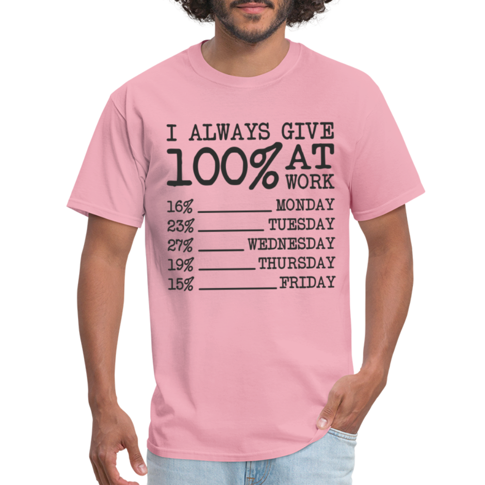 I Always Give 100% at Work T-Shirt (Funny) - pink