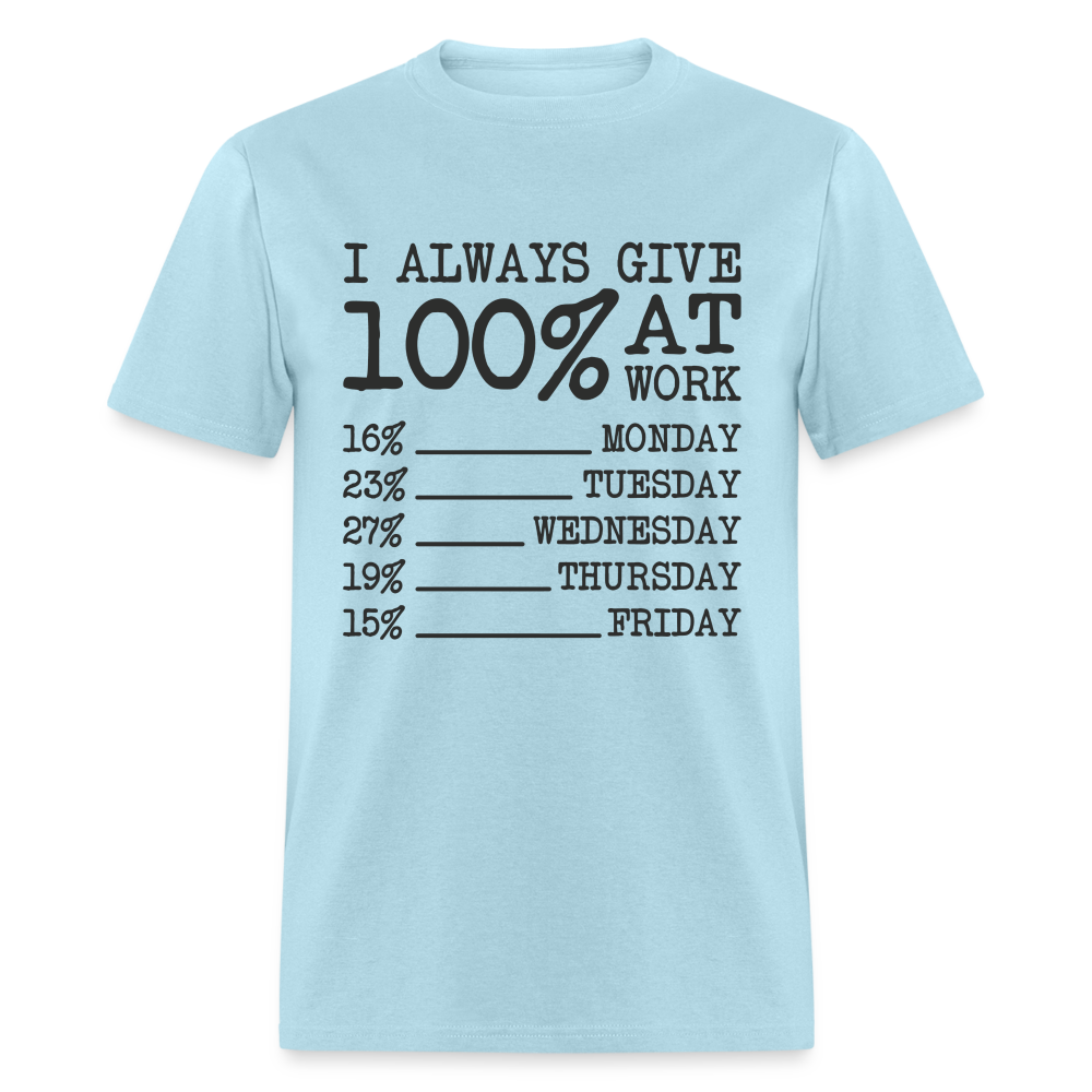 I Always Give 100% at Work T-Shirt (Funny) - powder blue