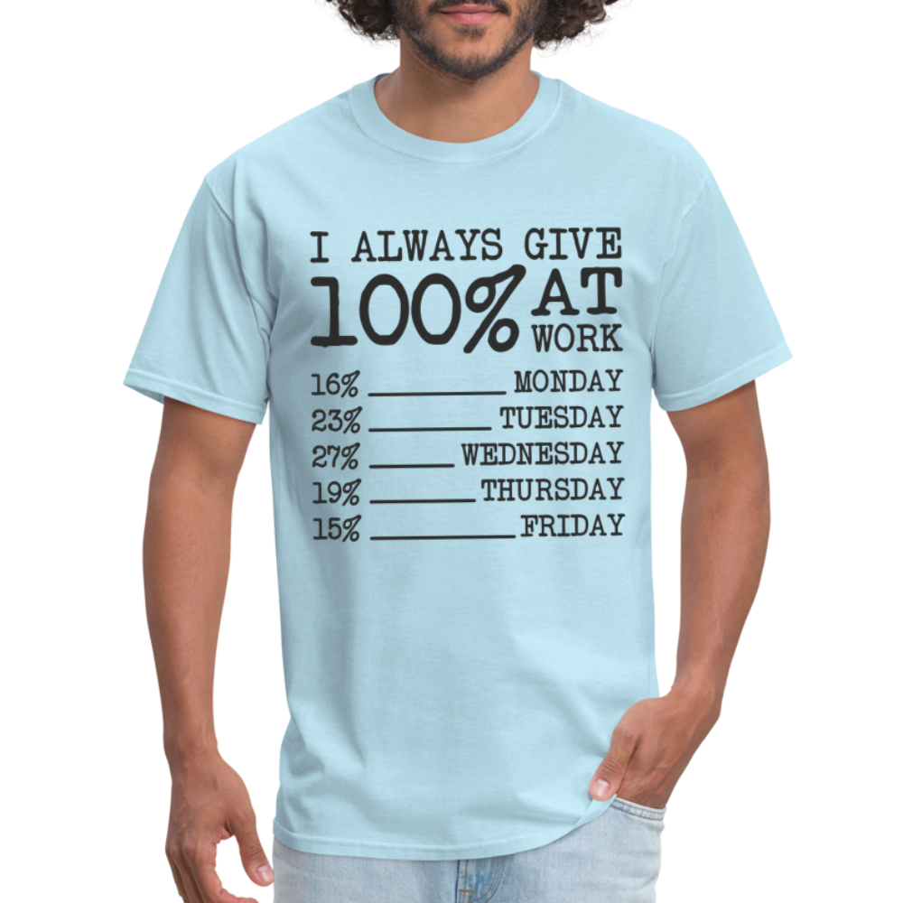 I Always Give 100% at Work T-Shirt (Funny) - powder blue