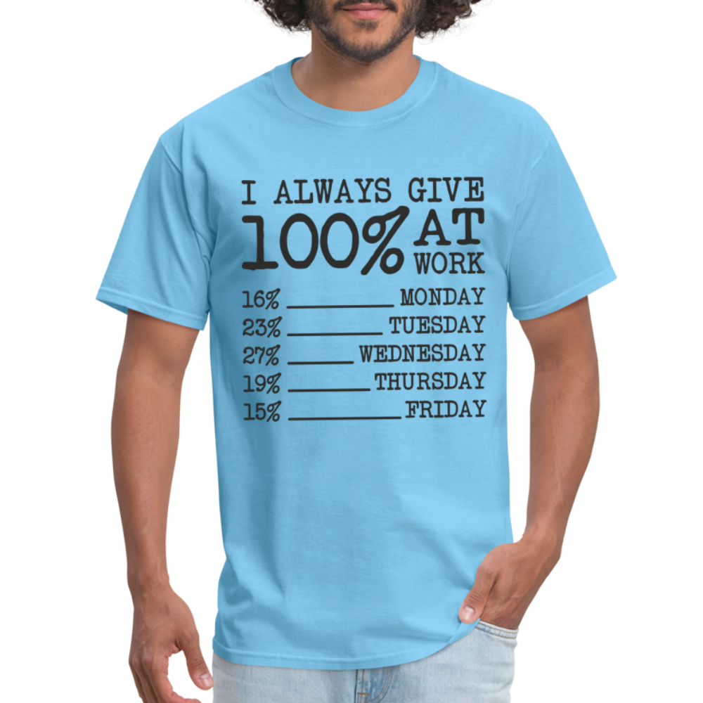 I Always Give 100% at Work T-Shirt (Funny) - aquatic blue