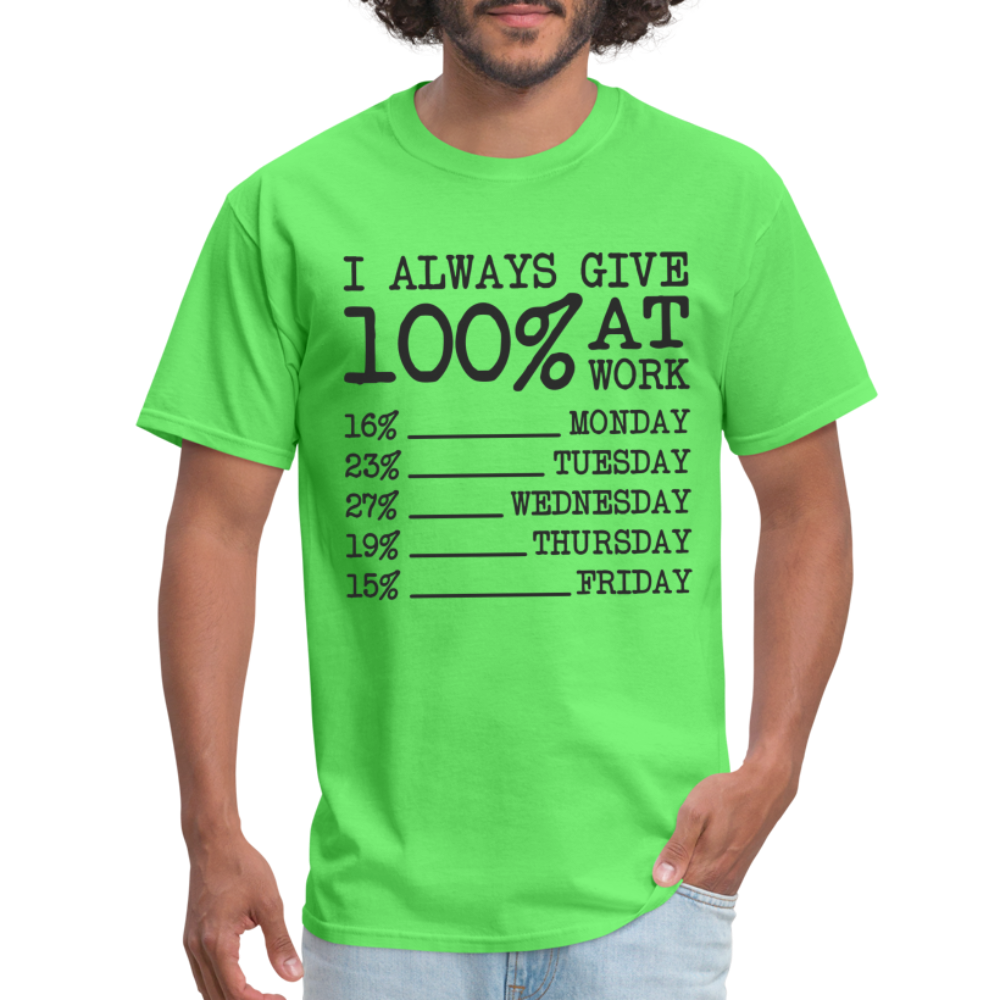 I Always Give 100% at Work T-Shirt (Funny) - kiwi
