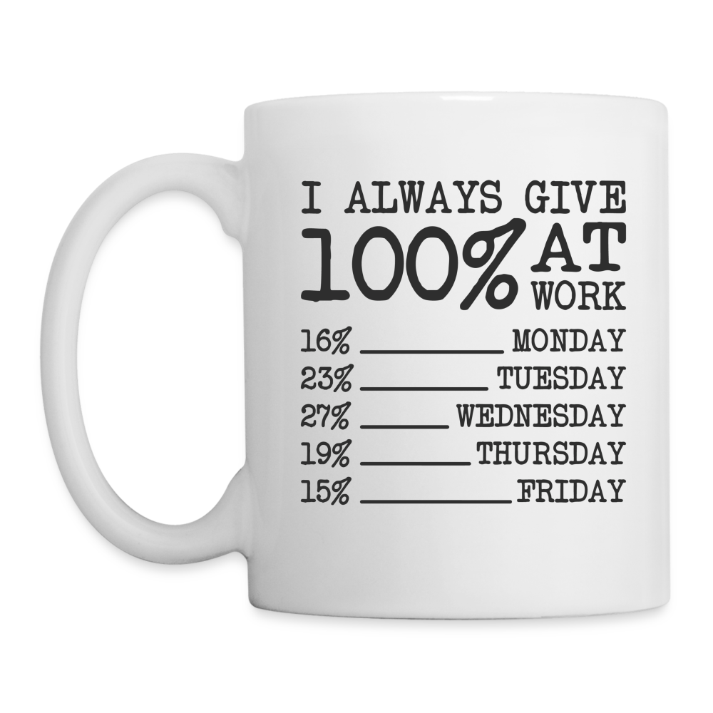 I Always Give 100% at Work Coffee Mug (Funny) - white
