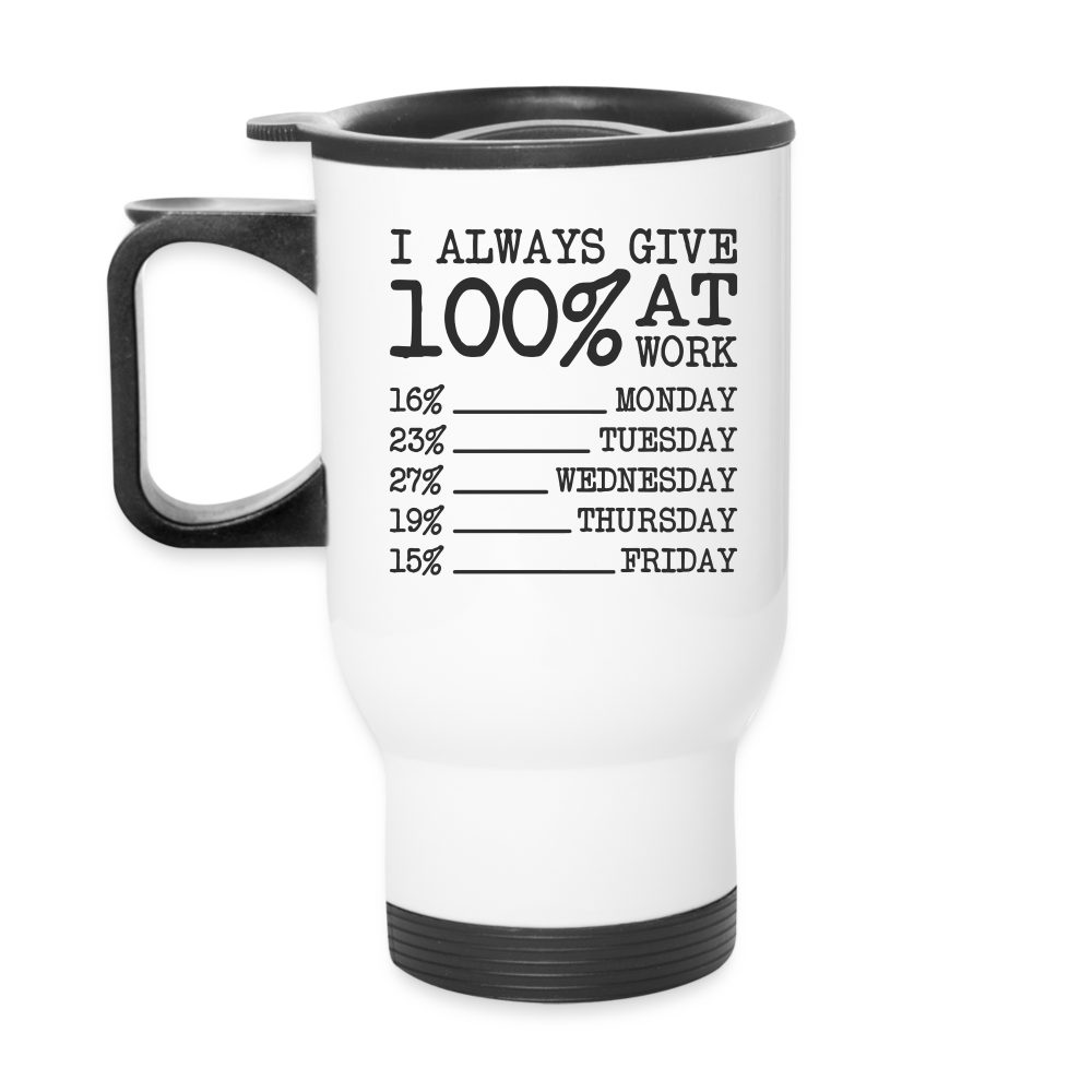 I Always Give 100% at Work Travel Mug (Funny) - white