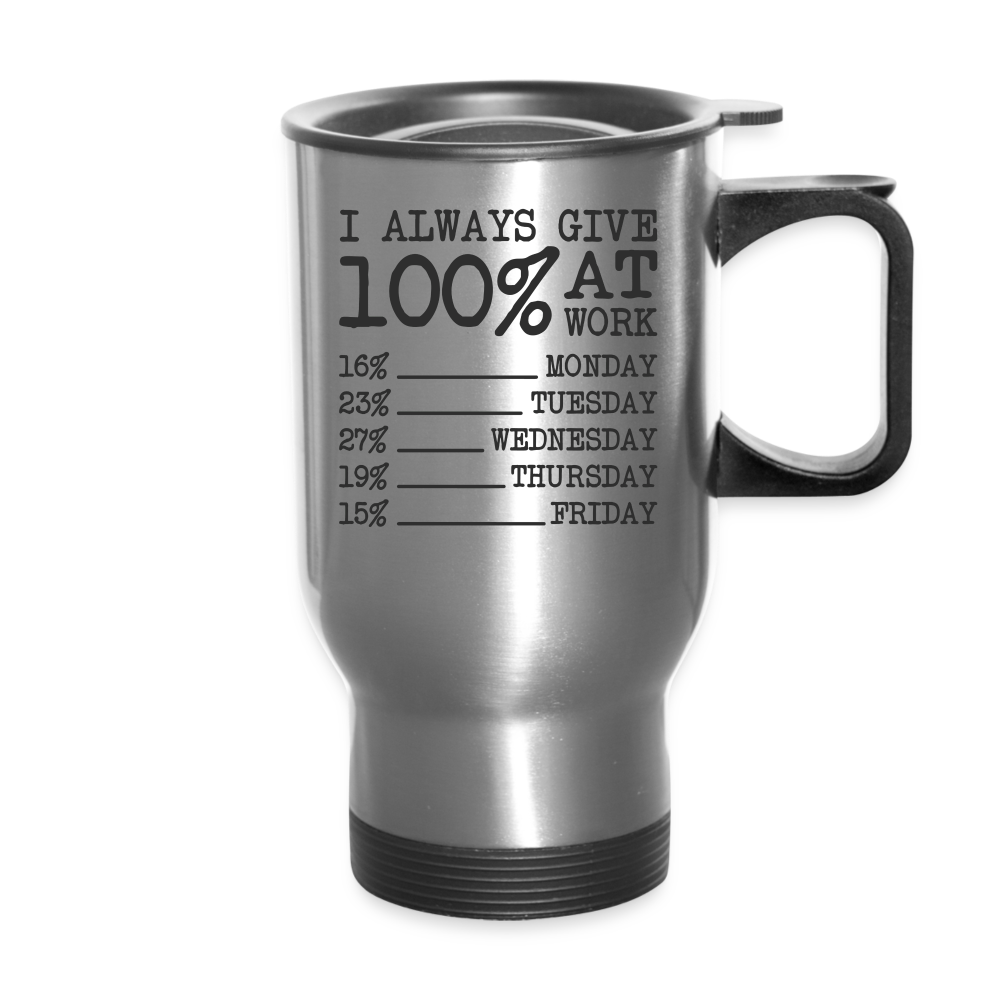 I Always Give 100% at Work Travel Mug (Funny) - silver