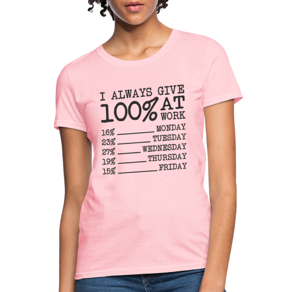 I Always Give 100% at Work Women's T-Shirt (Funny) - pink