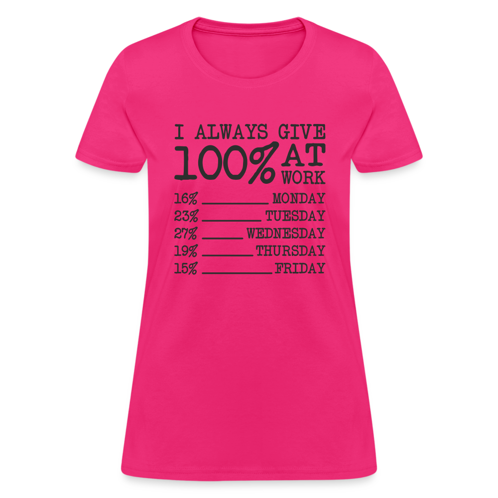 I Always Give 100% at Work Women's T-Shirt (Funny) - fuchsia