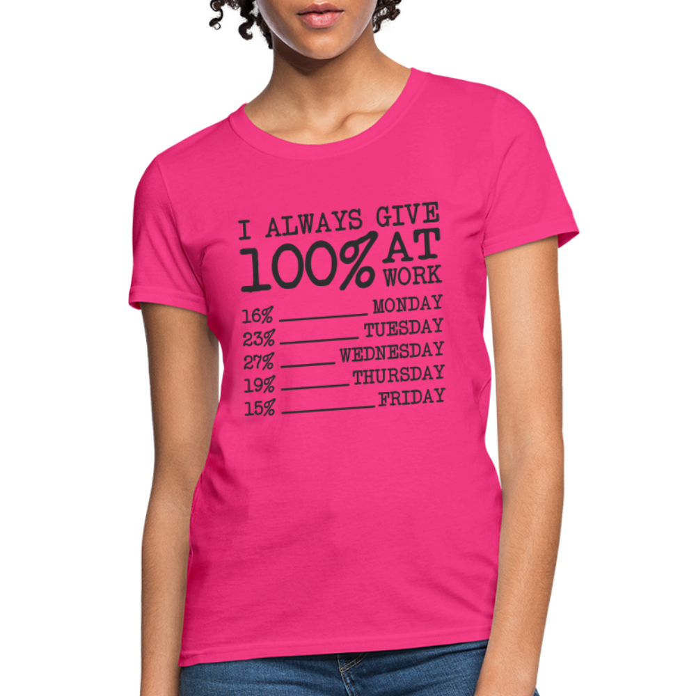 I Always Give 100% at Work Women's T-Shirt (Funny) - fuchsia