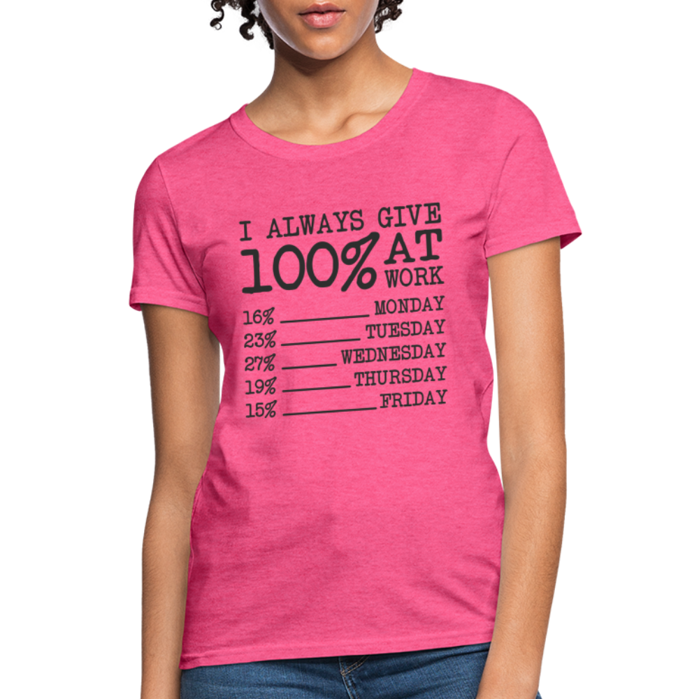 I Always Give 100% at Work Women's T-Shirt (Funny) - heather pink