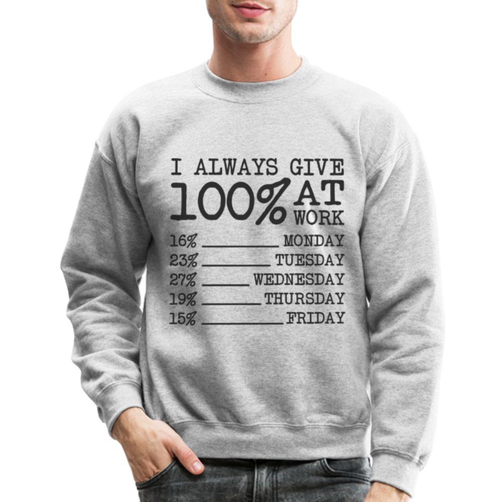 I Always Give 100% at Work Sweatshirt (Work Humor) - heather gray