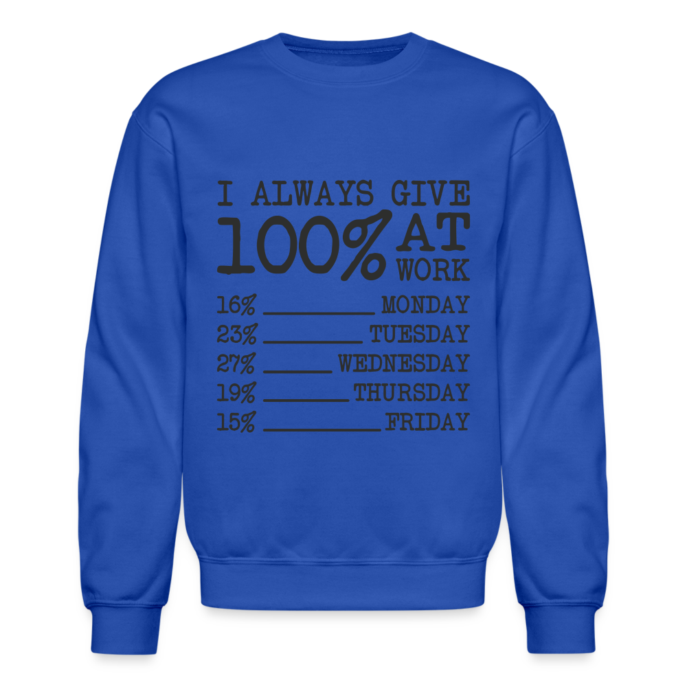 I Always Give 100% at Work Sweatshirt (Work Humor) - royal blue