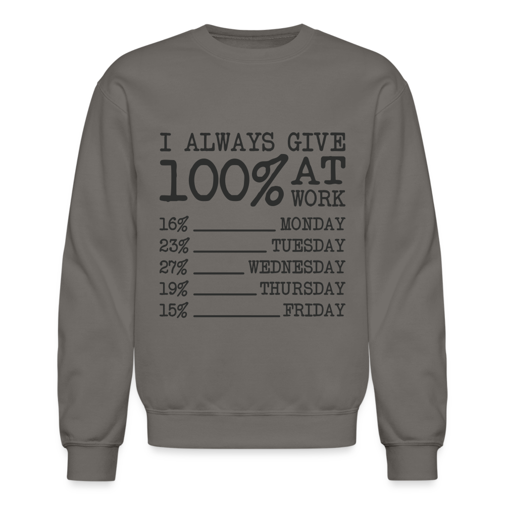 I Always Give 100% at Work Sweatshirt (Work Humor) - asphalt gray