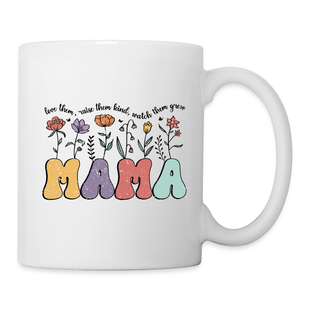 Mama, Love Them, Raise Them Kind, Watch Them Grow Coffee Mug - white