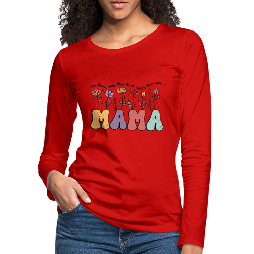 Mama, Love Them, Raise Them Kind, Watch Them Grow Women's Premium Long Sleeve T-Shirt - red