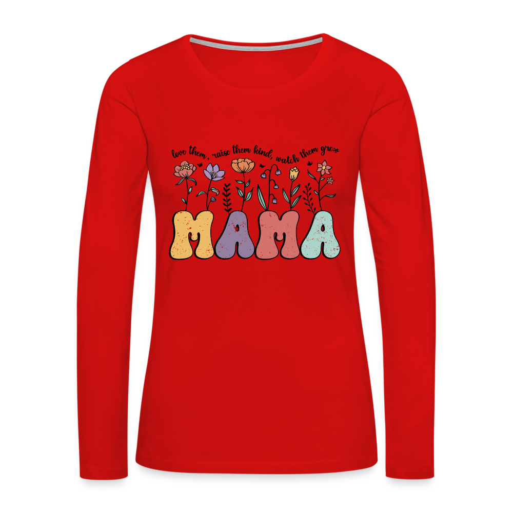 Mama, Love Them, Raise Them Kind, Watch Them Grow Women's Premium Long Sleeve T-Shirt - red