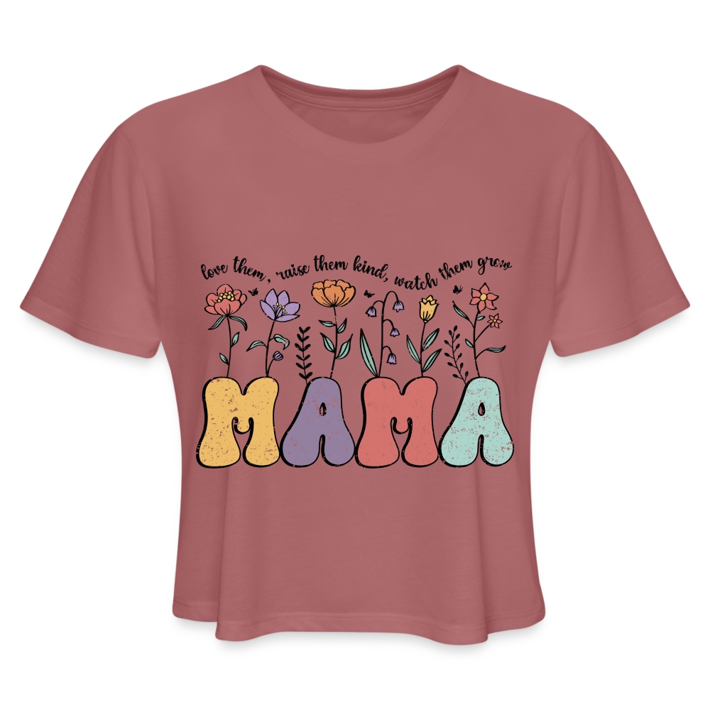 Mama, Love Them, Raise Them Kind, Watch Them Grow Women's Cropped T-Shirt - mauve
