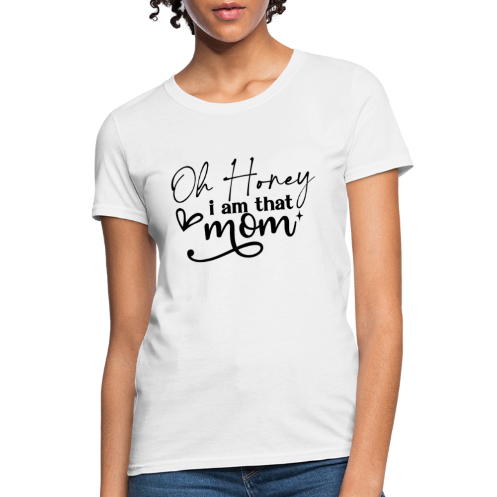 Oh Honey I am that Mom Women's T-Shirt - white