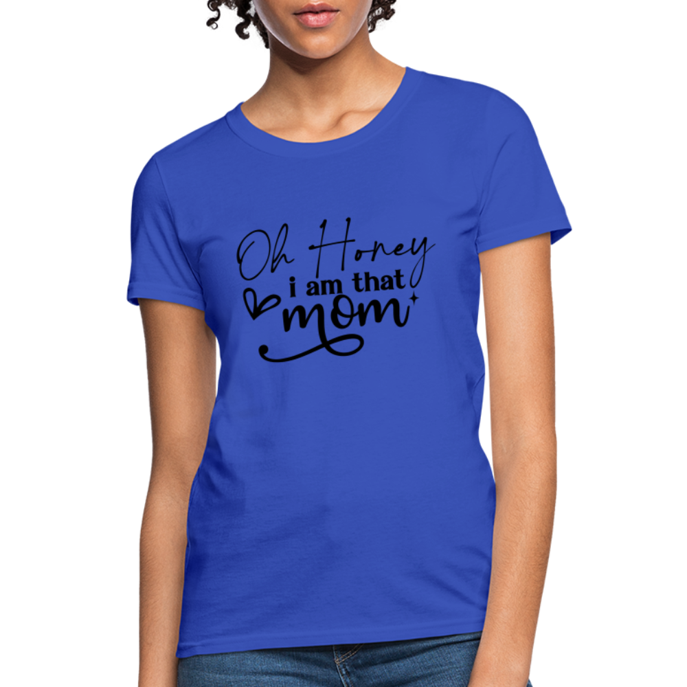 Oh Honey I am that Mom Women's T-Shirt - royal blue