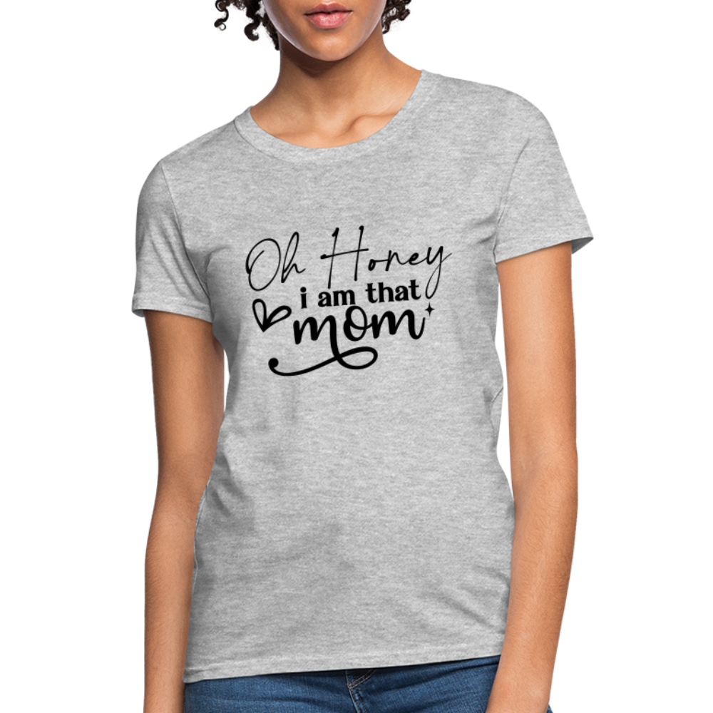 Oh Honey I am that Mom Women's T-Shirt - heather gray