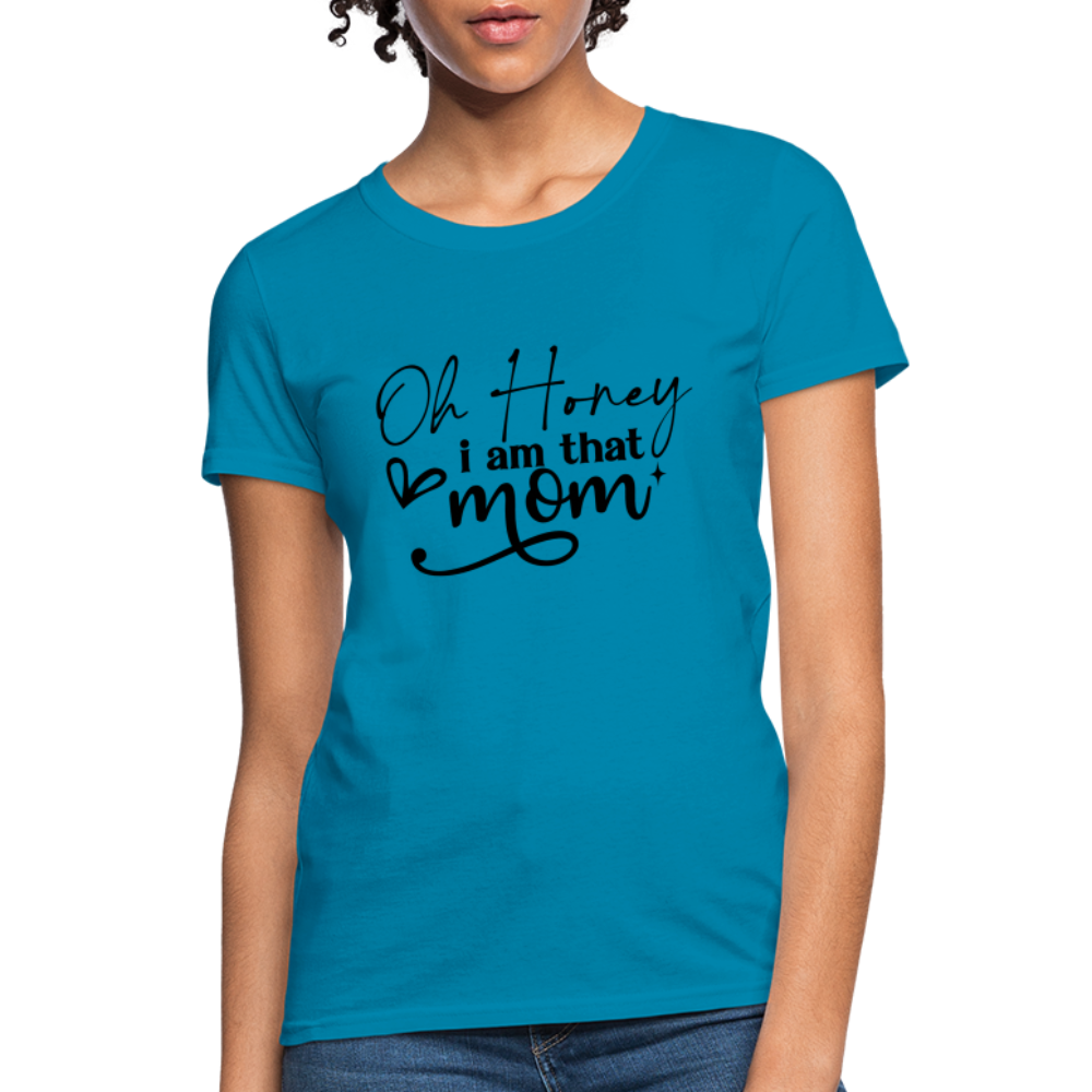 Oh Honey I am that Mom Women's T-Shirt - turquoise