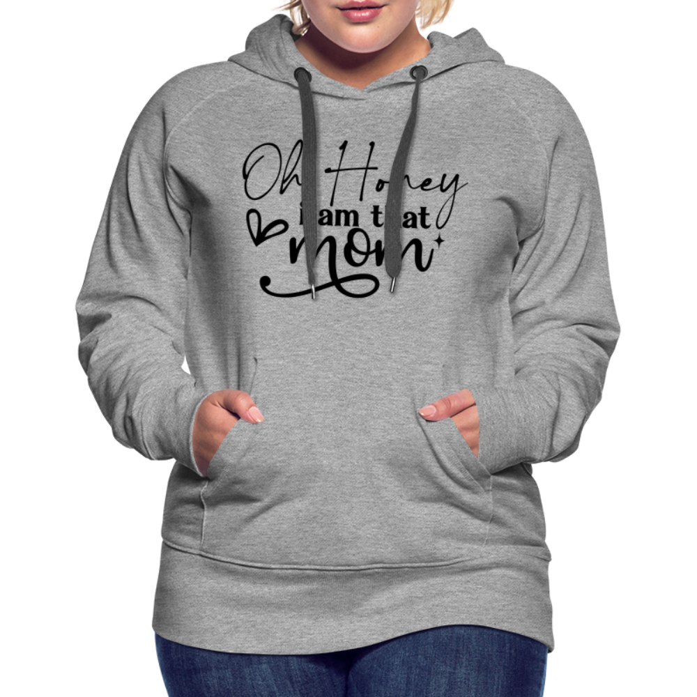 Oh Honey I am that Mom Women’s Premium Hoodie - heather grey