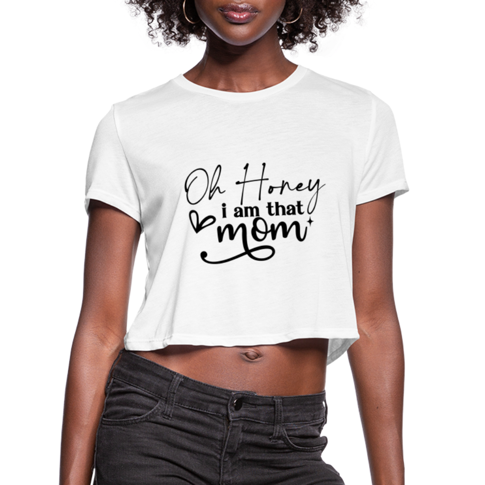 Oh Honey I am that Mom Women's Cropped T-Shirt - white