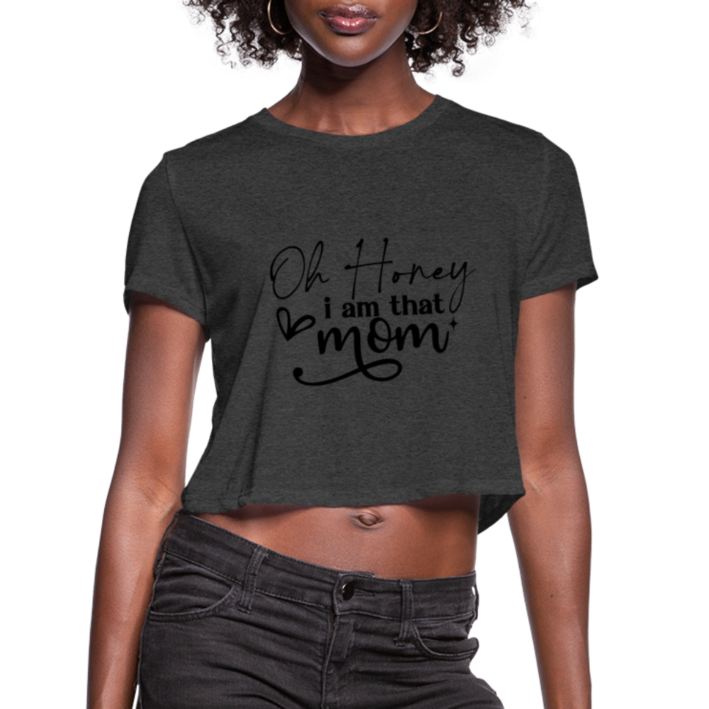 Oh Honey I am that Mom Women's Cropped T-Shirt - deep heather