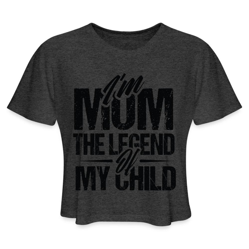 I'm Mom The Legend Of My Child Women's Cropped T-Shirt - deep heather