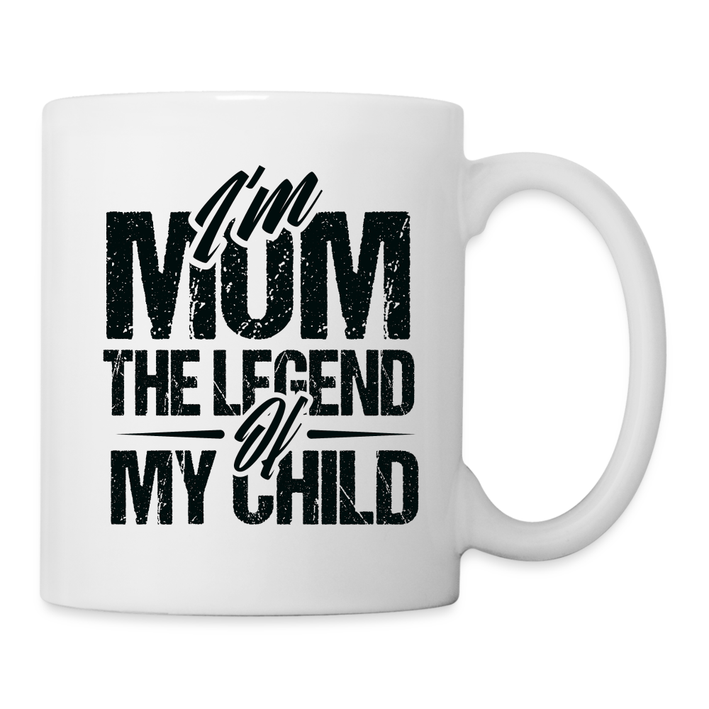 I'm Mom The Legend Of My Child Coffee Mug - white