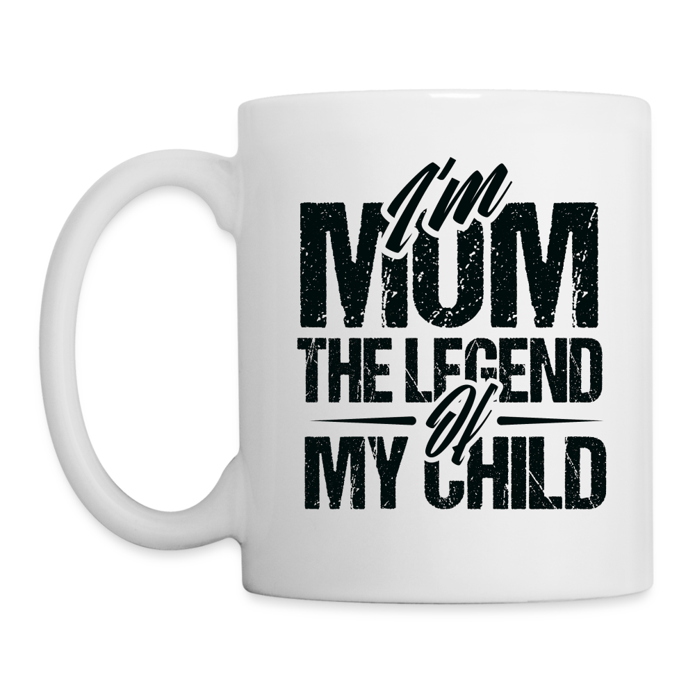 I'm Mom The Legend Of My Child Coffee Mug - white
