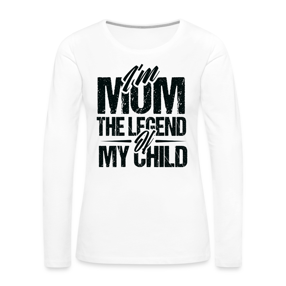 I'm Mom The Legend Of My Child Women's Premium Long Sleeve T-Shirt - white