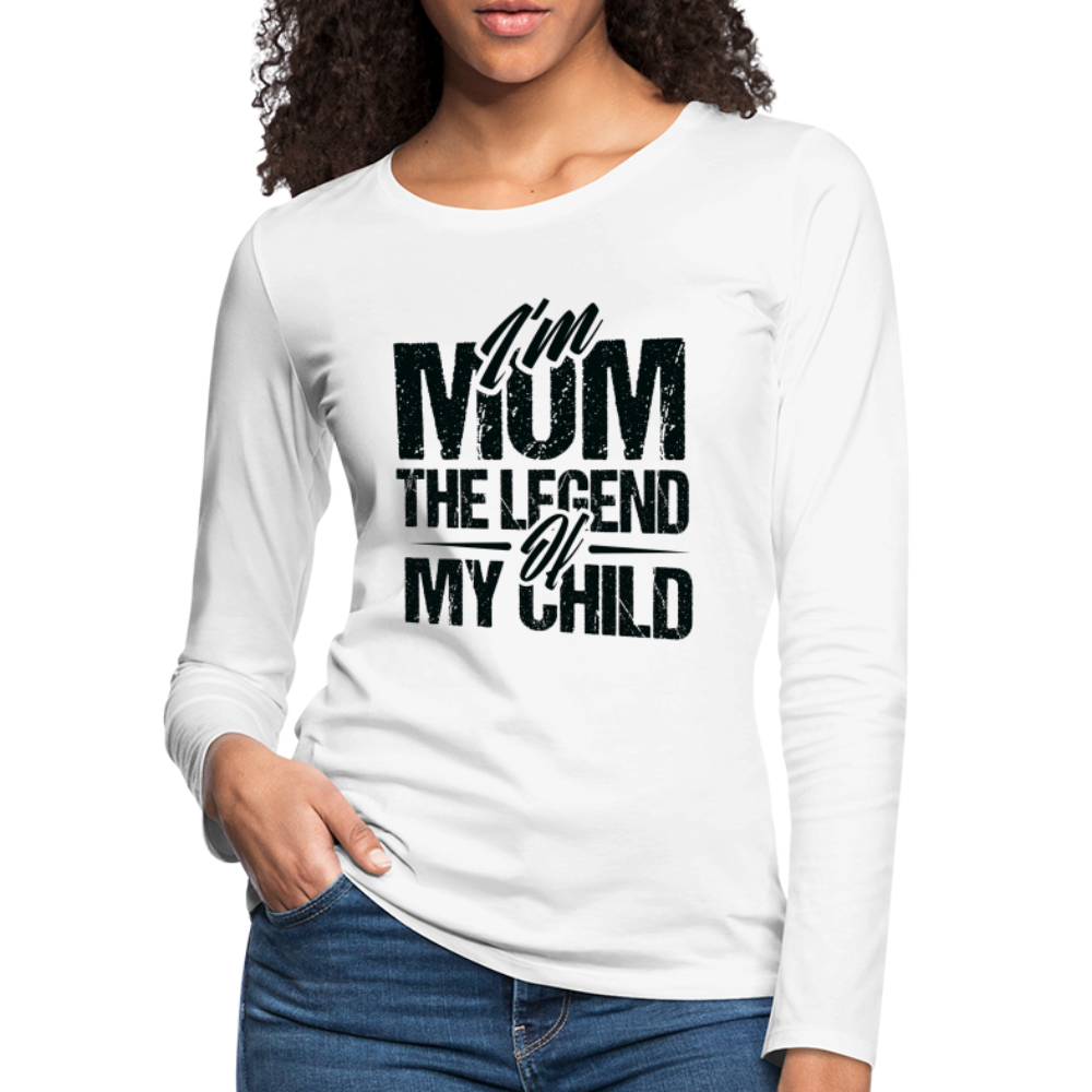 I'm Mom The Legend Of My Child Women's Premium Long Sleeve T-Shirt - white