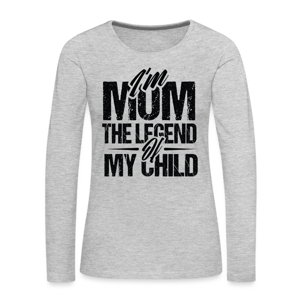 I'm Mom The Legend Of My Child Women's Premium Long Sleeve T-Shirt - heather gray