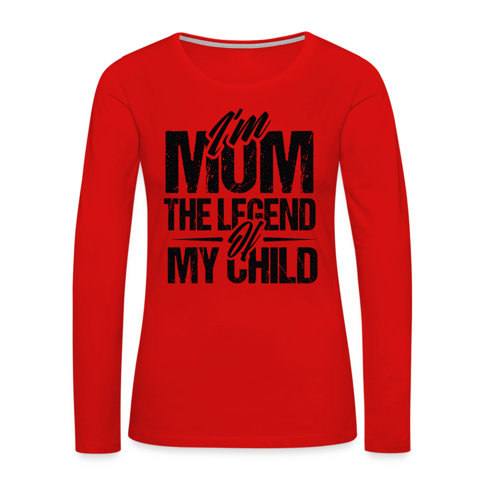 I'm Mom The Legend Of My Child Women's Premium Long Sleeve T-Shirt - red
