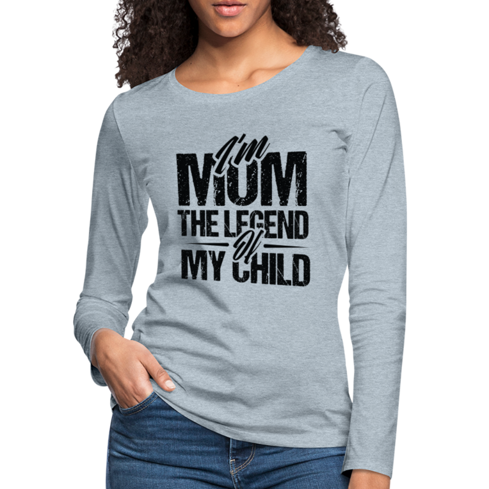 I'm Mom The Legend Of My Child Women's Premium Long Sleeve T-Shirt - heather ice blue