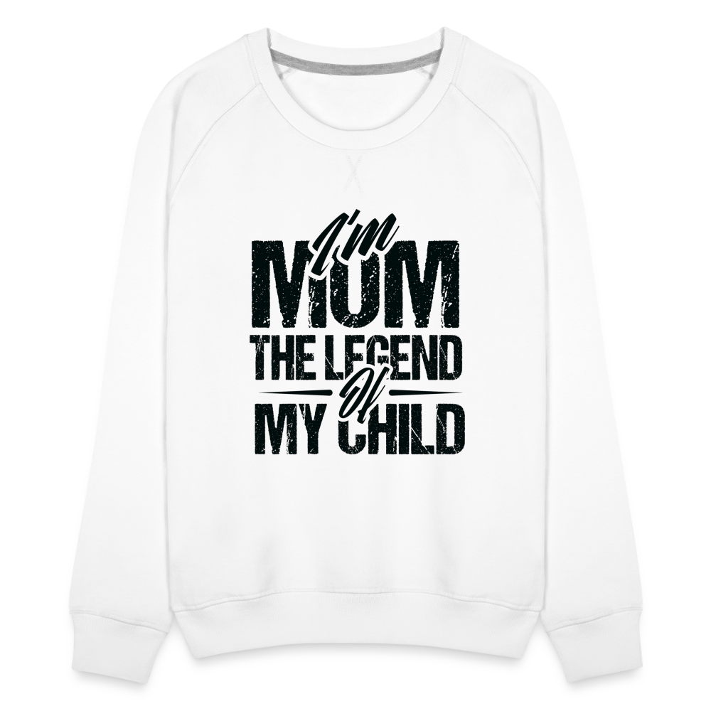 I'm Mom The Legend Of My Child Women’s Premium Sweatshirt - white