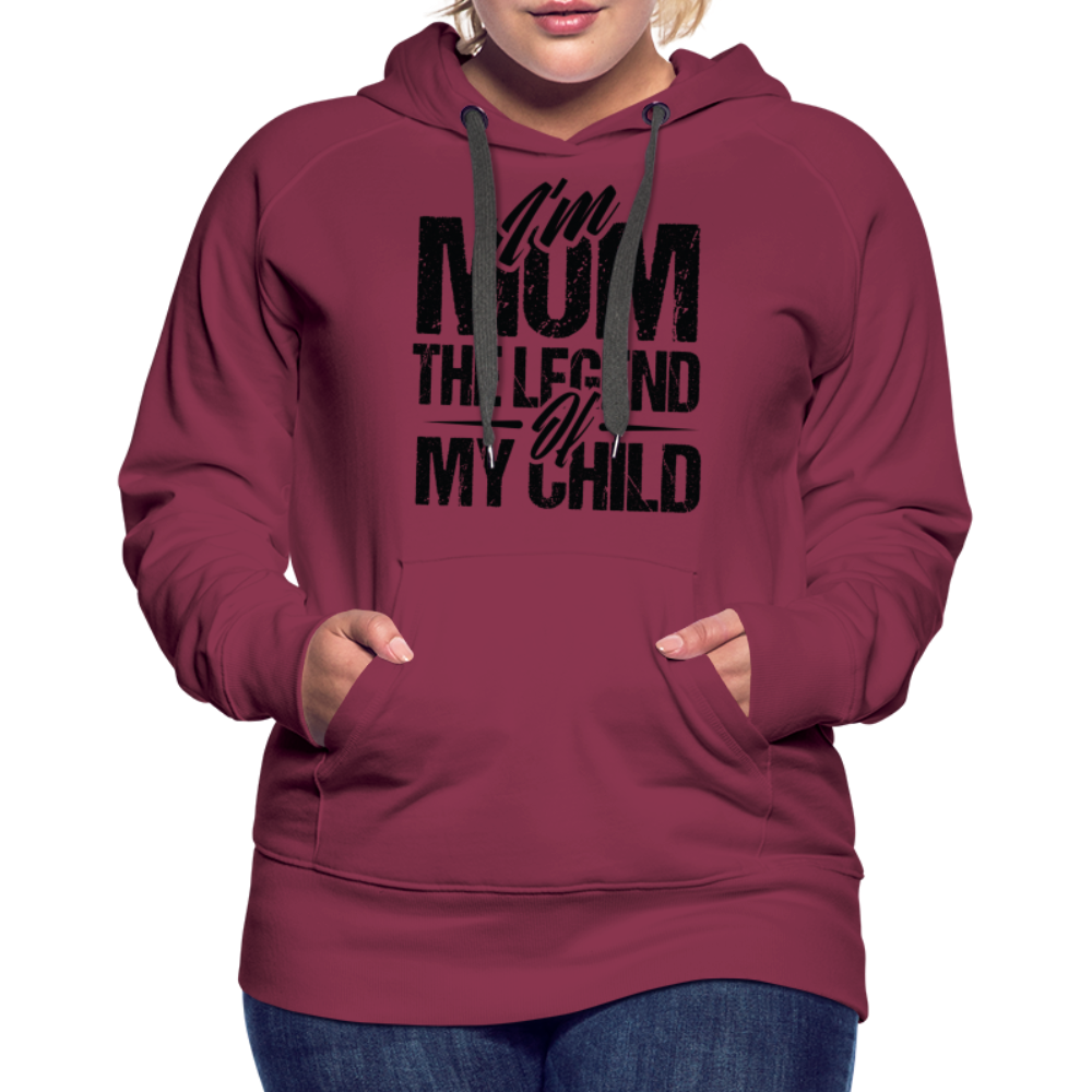 I'm Mom The Legend Of My Child Women’s Premium Hoodie - burgundy
