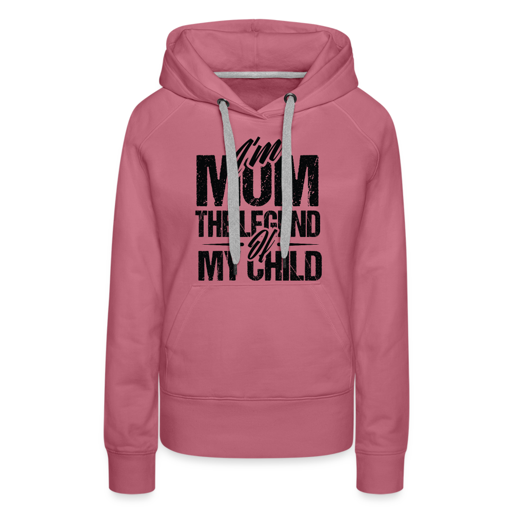 I'm Mom The Legend Of My Child Women’s Premium Hoodie - mauve
