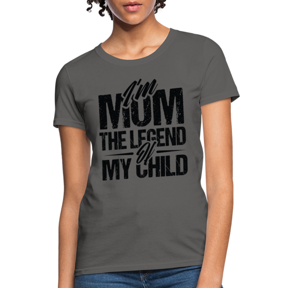 I'm Mom The Legend Of My Child Women's T-Shirt - charcoal